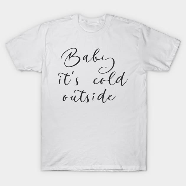 Baby it's cold outside T-Shirt by baha2010